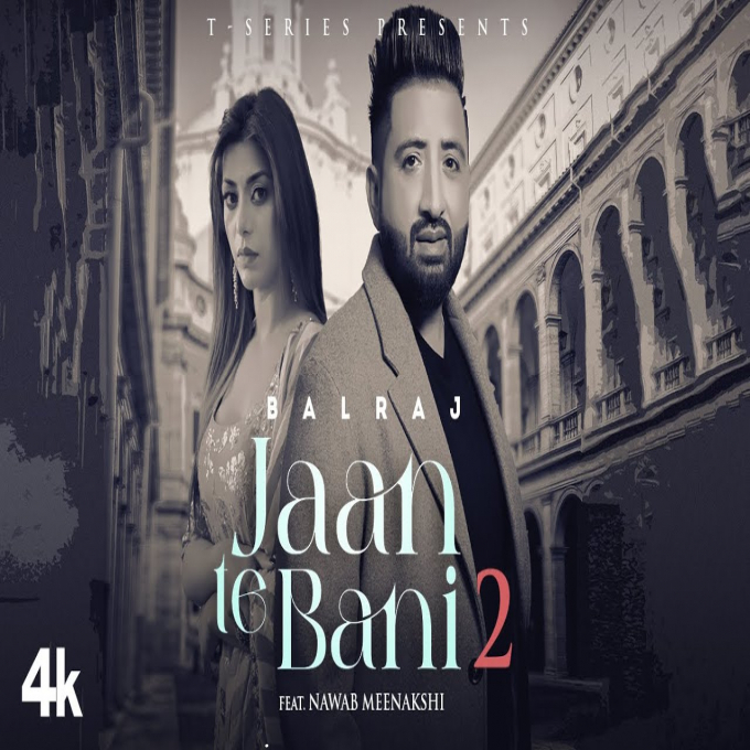 Jaan Te Bani 2 Balraj Latest Punjabi Song 2022