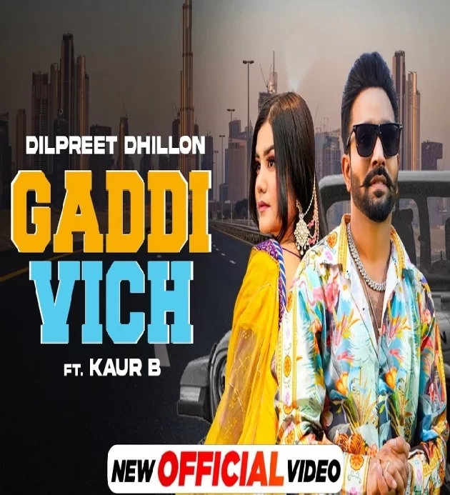 Gaddi Vich Dilpreet Dhillon ft Saanvi Dhiman New Punjabi Song 2022
