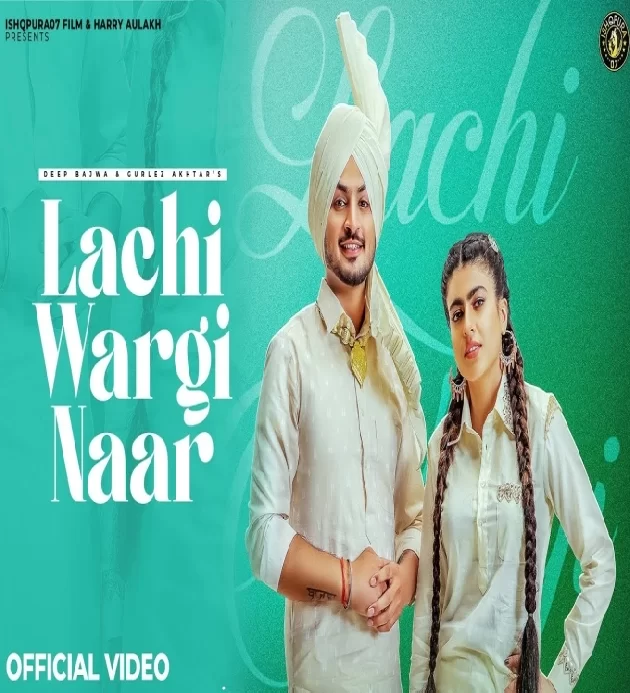 Lachi Wargi Naar Deep Bajwa Ft Mahi Sharma New Punjabi Song 2023